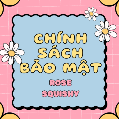 Chính sách bảo mật - Rose Squishy