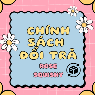 Chính sách đổi trả - Rose Squishy