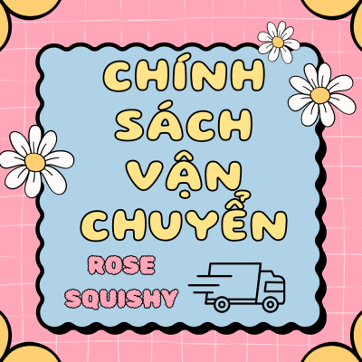 Chinh sách vận chuyển - Rose Squishy