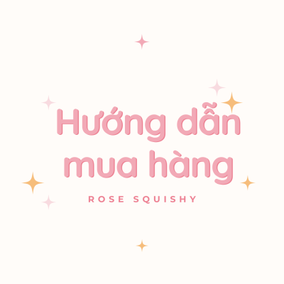 Hướng dẫn mua hàng - Rose Squishy